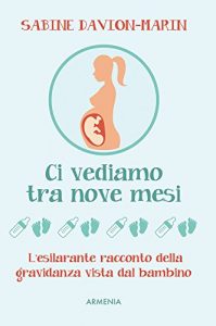 Baixar Ci vediamo tra nove mesi: L’esilarante racconto della gravidanza vista dal bambino (Vivere meglio) pdf, epub, eBook