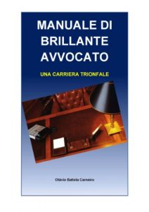 Baixar MANUALE DI BRILLANTE AVVOCATO – UNA CARRIERA TRIONFALE (Italian Edition) pdf, epub, eBook