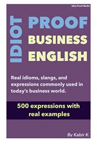 Baixar Idiot Proof Business English: Practical idioms, slangs, and expressions commonly used in today’s business world. (English Edition) pdf, epub, eBook