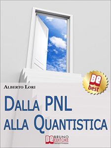 Baixar Dalla PNL alla Quantistica. Il Piu’ Approfondito Studio su PNL e Fisica Quantistica per Ottenere le Tecniche Eccellenti per lo Sviluppo Umano. (Ebook Italiano … le Tecniche Eccellenti per lo Sviluppo Umano pdf, epub, eBook