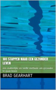 Baixar 101 Stappen naar een gezonder leven: een makkelijke en snelle methode om gezonder te gaan leven (Dutch Edition) pdf, epub, eBook