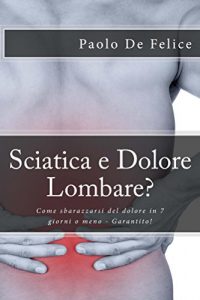 Baixar Sciatica e Dolore Lombare?: Come sbarazzarsi del dolore in 7 giorni o meno – Garantito! (Italian Edition) pdf, epub, eBook