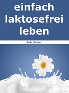Baixar einfach laktosefrei leben: Wie Du mit Laktoseintoleranz umgehen kannst (German Edition) pdf, epub, eBook