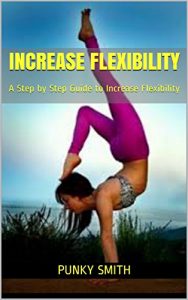 Baixar Increase Flexibility: A Step by Step Guide to Increase Flexibility (English Edition) pdf, epub, eBook