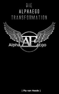 Baixar Die AlphaEgo Transformation: Dein Weg zum Alpha Ego (German Edition) pdf, epub, eBook