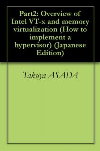 Baixar Part2: Overview of Intel VT-x and memory virtualization How to implement a hypervisor (Japanese Edition) pdf, epub, eBook