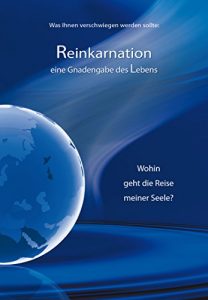 Baixar Reinkarnation: Eine Gnadengabe des Lebens. Wohin geht die Reise meiner Seele? (German Edition) pdf, epub, eBook