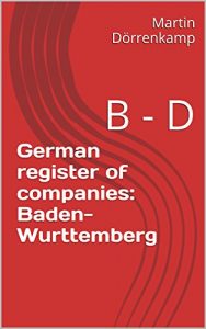 Baixar German register of companies: Baden-Wurttemberg: B – D (English Edition) pdf, epub, eBook