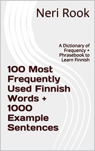 Baixar 100 Most Frequently Used Finnish Words + 1000 Example Sentences: A Dictionary of Frequency + Phrasebook to Learn Finnish (English Edition) pdf, epub, eBook