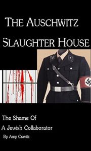 Baixar The Auschwitz Slaughterhouse: Shame of a Jewish Collaborator (English Edition) pdf, epub, eBook
