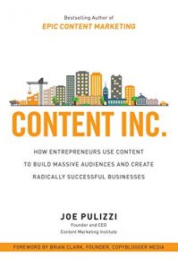 Baixar Content Inc.: How Entrepreneurs Use Content to Build Massive Audiences and Create Radically  Successful Businesses pdf, epub, eBook