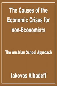 Baixar The Causes of the Economic Crisis for non Economists: The Austrian School Approach (English Edition) pdf, epub, eBook