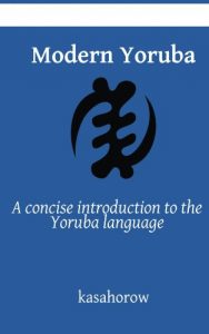 Baixar Modern Yoruba: a concise introduction to the Yoruba language (kasahorow Language Guides) (English Edition) pdf, epub, eBook