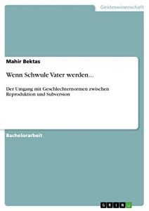 Baixar Wenn Schwule Vater werden…: Der Umgang mit Geschlechternormen zwischen Reproduktion und Subversion pdf, epub, eBook