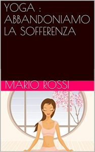 Baixar YOGA : ABBANDONIAMO LA SOFFERENZA (Italian Edition) pdf, epub, eBook