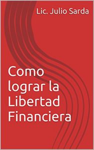Baixar Como lograr la Libertad Financiera (Spanish Edition) pdf, epub, eBook