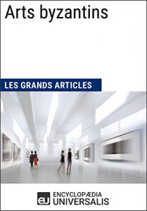 Baixar Arts byzantins (Les Grands Articles): (Les Grands Articles d’Universalis) (French Edition) pdf, epub, eBook