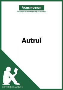 Baixar Autrui (Fiche notion): LePetitPhilosophe.fr – Comprendre la philosophie (Notions philosophiques t. 19) (French Edition) pdf, epub, eBook