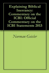 Baixar Explaining Biblical Inerrancy: Commentary on the ICBI: Official Commentary on the ICBI Statements 2013 (English Edition) pdf, epub, eBook