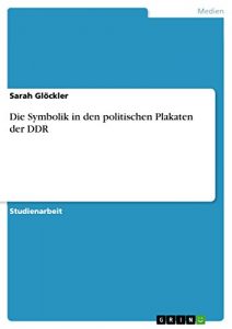 Baixar Die Symbolik in den politischen Plakaten der DDR pdf, epub, eBook