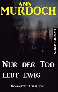 Baixar Ann Murdoch Romantic Thriller: Nur der Tod lebt ewig (German Edition) pdf, epub, eBook