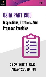 Baixar Part 1903 – Inspections, Citations And Proposed Penalties: [OSHA 29 CFR PART 1903 – JANUARY 2017 EDITION] (English Edition) pdf, epub, eBook