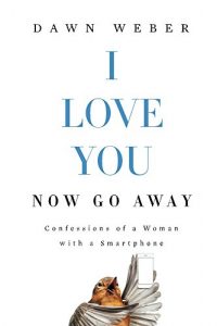 Baixar I Love You. Now Go Away: Confessions of a Woman with a Smartphone (English Edition) pdf, epub, eBook