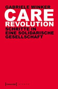 Baixar Care Revolution: Schritte in eine solidarische Gesellschaft (X-Texte zu Kultur und Gesellschaft) (German Edition) pdf, epub, eBook