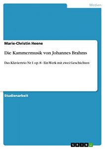 Baixar Die Kammermusik von Johannes Brahms: Das Klaviertrio Nr.1 op. 8 – Ein Werk mit zwei Geschichten pdf, epub, eBook