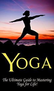 Baixar Yoga: The Ultimate Guide to Mastering Yoga for Beginners in 24 hours or Less! (Yoga – Yoga for Beginners – Meditation – Hatha Yoga – Yoga for Weight Loss … – Hot Yoga – Tai Chi) (English Edition) pdf, epub, eBook
