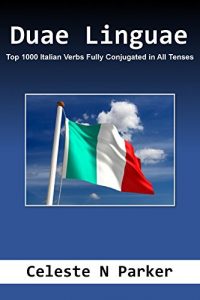 Baixar Duae Linguae: Top 1000 Italian Verbs Fully Conjugated in All Tenses (Italian Edition) pdf, epub, eBook