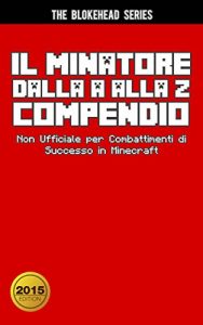 Baixar Il Minatore dalla A alla Z Compendio Non Ufficiale per  Combattimenti di Successo in Minecraft (Italian Edition) pdf, epub, eBook