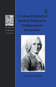 Baixar A Cultural History of Medical Vitalism in Enlightenment Montpellier (The History of Medicine in Context) pdf, epub, eBook