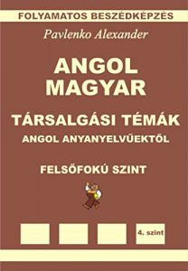 Baixar Angol-Magyar, Tarsalgasi Temak, angol anyanyelvuektol, Felsofoku Szint (English-Hungarian, Conversational Topics, Upper-Intermediate Level): English-Hungarian … Fluency Practice Book 7) (English Edition) pdf, epub, eBook