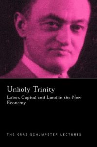 Baixar Unholy Trinity: Labor, Capital and Land in the New Economy (The Graz Schumpeter Lectures) pdf, epub, eBook