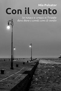 Baixar Con il vento: Se nasci e cresci a Trieste devi fare i conti con il vento (Italian Edition) pdf, epub, eBook