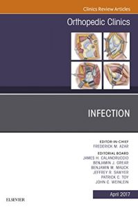 Baixar Infection, An Issue of Orthopedic Clinics, E-Book (The Clinics: Orthopedics) pdf, epub, eBook