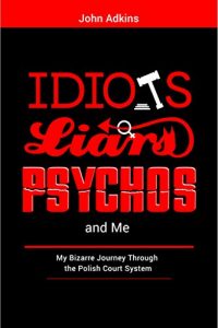 Baixar Idiots, Liars, Psychos and Me: My Bizarre Journey Through the Polish Legal System (English Edition) pdf, epub, eBook