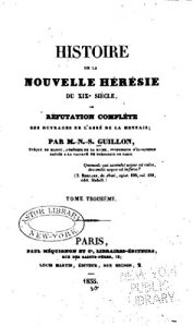 Baixar Histoire de la nouvelle hérésie du XIX siècle, ou, Réfutation complète des ouvrages de l’Abbé de La Mennais (French Edition) pdf, epub, eBook