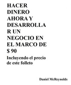 Baixar HACER DINERO AHORA Y DESARROLLAR UN NEGOCIO EN EL MARCO DE $ 90: Incluyendo el precio de este folleto (Spanish Edition) pdf, epub, eBook