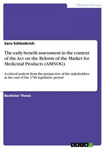 Baixar The early benefit assessment in the context of the Act on the Reform of the Market for Medicinal Products (AMNOG): A critical analysis from the perspective … at the end of the 17th legislative period pdf, epub, eBook