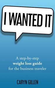 Baixar I Wanted It: A step-by-step weight loss guide for the business traveler (English Edition) pdf, epub, eBook