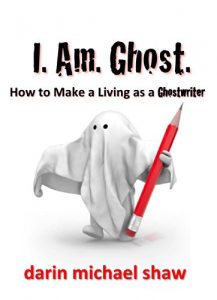 Baixar I Am Ghost: How to Make a Living as a Ghostwriter (English Edition) pdf, epub, eBook
