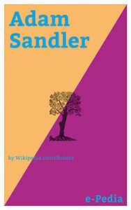 Baixar e-Pedia: Adam Sandler: Adam Richard Sandler (born September 9, 1966) is an American actor, comedian, screenwriter, film producer, and musician (English Edition) pdf, epub, eBook