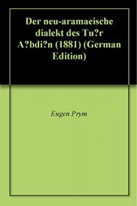 Baixar Der neu-aramaeische dialekt des Tûr Ȧbdín (1881) (German Edition) pdf, epub, eBook