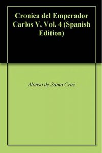 Baixar Cronica del Emperador Carlos V, Vol. 4 (Spanish Edition) pdf, epub, eBook