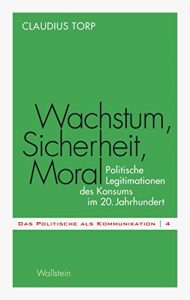 Baixar Wachstum, Sicherheit, Moral: Politische Legitimationen des Konsums im 20. Jahrhundert (Das Politische als Kommunikation 4) (German Edition) pdf, epub, eBook