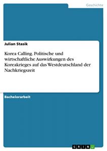 Baixar Korea Calling.  Politische und wirtschaftliche Auswirkungen des Koreakrieges auf das Westdeutschland der Nachkriegszeit pdf, epub, eBook