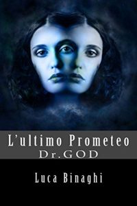 Baixar L’ultimo Prometeo: Dr.GOD (Italian Edition) pdf, epub, eBook