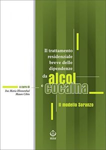 Baixar Il trattamento residenziale breve delle dipendenze da alcol e cocaina. Il modello Soranzo pdf, epub, eBook